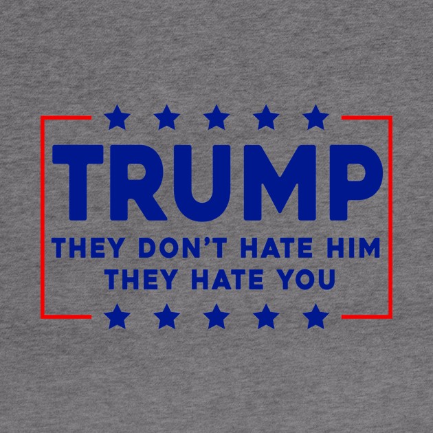 Trump They Don't Hate Him by Sunoria